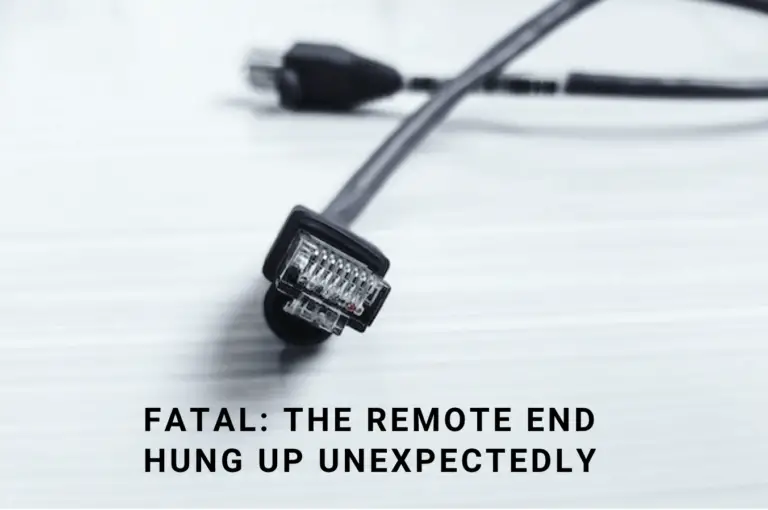 fatal the remote end hung up unexpectedly